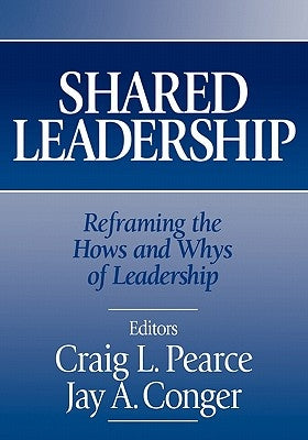 Shared Leadership: Reframing the Hows and Whys of Leadership by Pearce, Craig L.