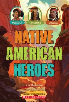 Native American Heroes: Osceola, Tecumseh & Cochise by McGovern, Ann