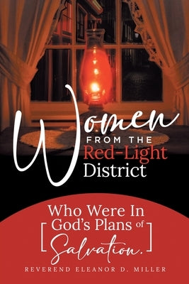 Women from the Red-Light District: Who Were in God's Plans of Salvation by Miller, Reverend Eleanor D.