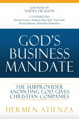 God's Business Mandate: The Subprovider anointing God gives Christian Companies by Atienza, Hermen