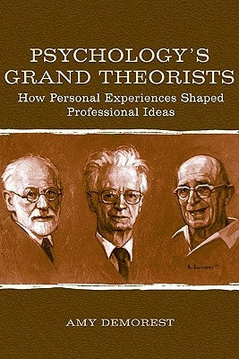 Psychology's Grand Theorists: How Personal Experiences Shaped Professional Ideas by Demorest, Amy P.