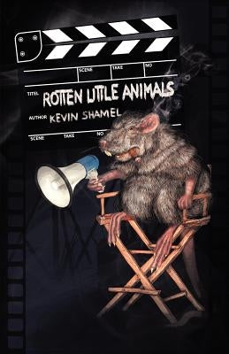 Rotten Little Animals by Shamel, Kevin