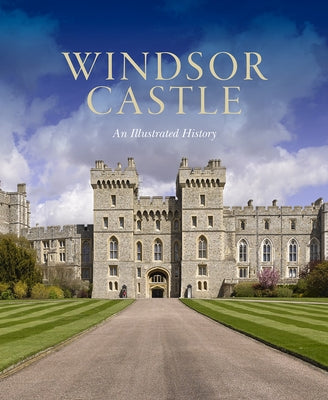 Windsor Castle: An Illustrated History by Hartshorne, Pamela
