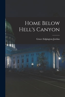Home Below Hell's Canyon by Jordan, Grace Edgington