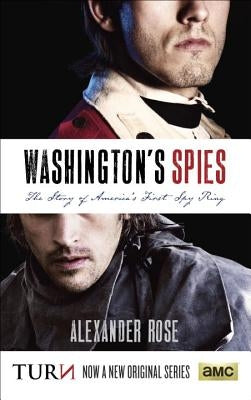 Washington's Spies: The Story of America's First Spy Ring by Rose, Alexander