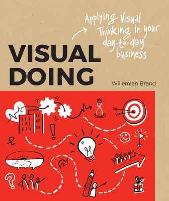 Visual Doing: A Practical Guide to Incorporate Visual Thinking Into Your Daily Business and Communication by Brand, Willemien