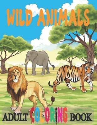 Wild Animals Adult Coloring Book: Stress Relieving Patterns Adult Wild Animals Coloring Book 50 Printable Animals Images- Best Zoo Animals Coloring Ad by Therapy, Coloring Book