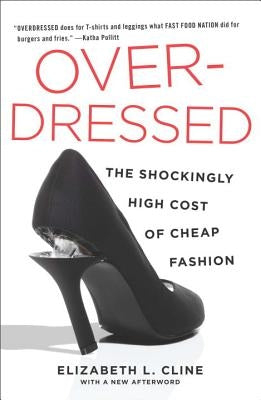 Overdressed: The Shockingly High Cost of Cheap Fashion by Cline, Elizabeth L.