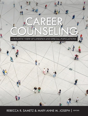 Career Counseling: A Holistic View of Lifespan and Special Populations by Sametz, Rebecca R.