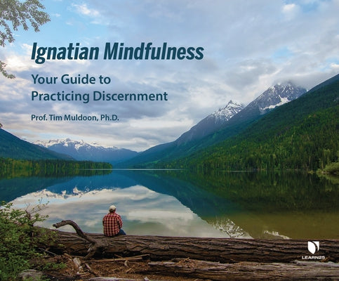 Ignatian Mindfulness: Your Guide to Practicing Discernment by 