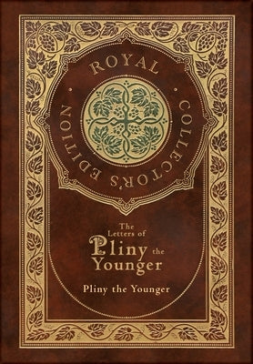 The Letters of Pliny the Younger (Royal Collector's Edition) (Case Laminate Hardcover with Jacket) with Index by Pliny the Younger