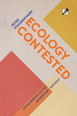 Ecology Contested: Environmental Politics between Left and Right by Staudenmaier, Peter