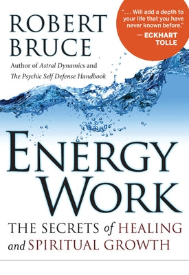 Energy Work: The Secrets of Healing and Spiritual Growth by Bruce, Robert