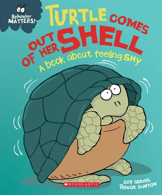 Turtle Comes Out of Her Shell (Behavior Matters): A Book about Feeling Shy by Graves, Sue