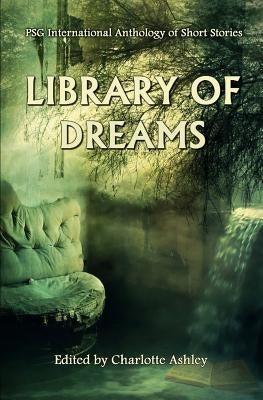 Library of Dreams: PSG International Anthology of Short Stories by Fry, Kim