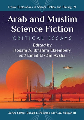 Arab and Muslim Science Fiction: Critical Essays by Elzembely, Hosam A. Ibrahim