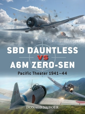 Sbd Dauntless Vs A6m Zero-Sen: Pacific Theater 1941-44 by Nijboer, Donald