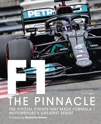 Formula One: The Pinnacle: The Pivotal Events That Made F1 the Greatest Motorsport Series by Dodgins, Tony