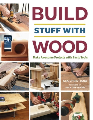 Build Stuff with Wood: Make Awesome Projects with Basic Tools by Christiana, Asa