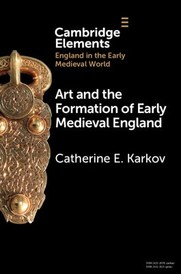 Art and the Formation of Early Medieval England by Karkov, Catherine E.