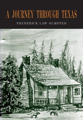 A Journey through Texas: Or a Saddle-Trip on the Southwestern Frontier by Olmsted, Frederick Law