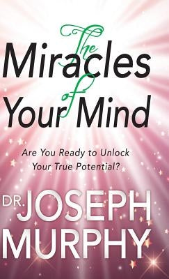 The Miracles of Your Mind by Murphy, Joseph