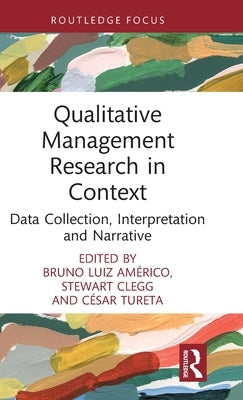 Qualitative Management Research in Context: Data Collection, Interpretation and Narrative by Am&#233;rico, Bruno