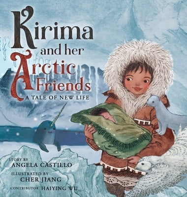 Kirima and her Arctic Friends: A Tale of New Life by Castillo, Angela