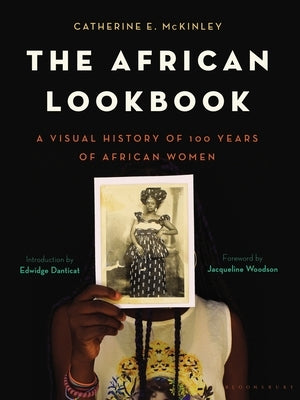 The African Lookbook: A Visual History of 100 Years of African Women by McKinley, Catherine E.