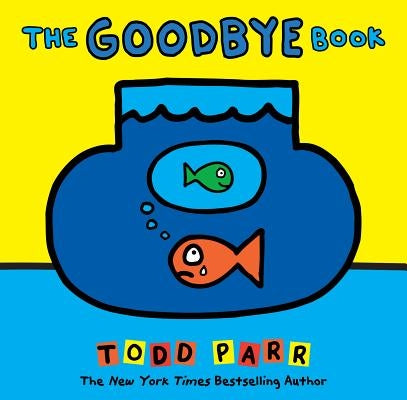 The Goodbye Book by Parr, Todd