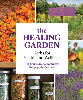 The Healing Garden: Herbs for Health and Wellness by Soule, Deb