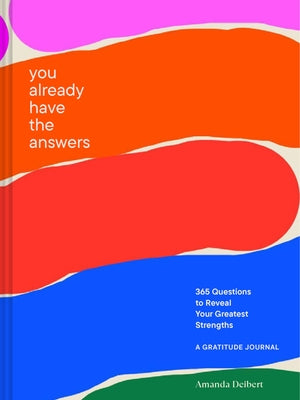 You Already Have the Answers: A Gratitude Journal by Deibert, Amanda