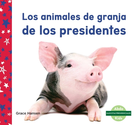 Los Animales de Granja de Los Presidentes by Hansen, Grace