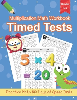 Multiplication Math Workbook Grade 3-5: 100 Practice Pages for Multiplication Math Problems, One Page A Day Workbook 0-12 Digits by Sladey, Kindred