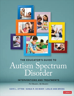 The Educator&#8242;s Guide to Autism Spectrum Disorder: Interventions and Treatments by Otten, Kaye L.