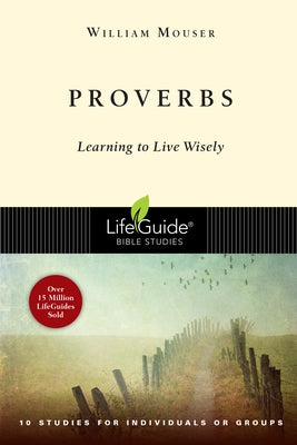 Proverbs: Learning to Live Wisely by Mouser, William