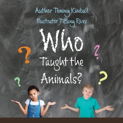 Who Taught the Animals? by Kimball, Tommy