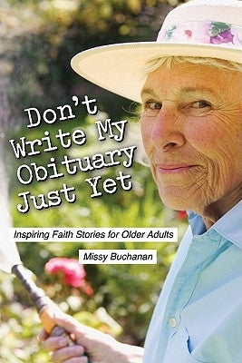 Don't Write My Obituary Just Yet: Inspiring Faith Stories for Older Adults by Buchanan, Missy