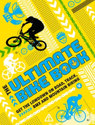 The Ultimate Bike Book: Get the Lowdown on Road, Track, BMX and Mountain Biking by Jewitt, Kath