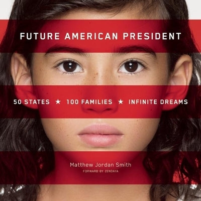 Future American President: 50 States, 100 Families, Infinite Dreams by Smith, Matthew Jordan