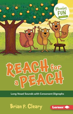 Reach for a Peach: Long Vowel Sounds with Consonant Digraphs by Cleary, Brian P.