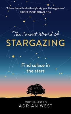 The Secret World of Stargazing: Find Solace in the Stars by West, Adrian