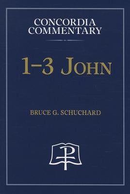 1-3 John - Concordia Commentary by Schuchard, Bruce, G.