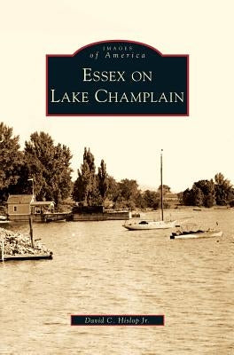 Essex on Lake Champlain by Hislop, David C., Jr.