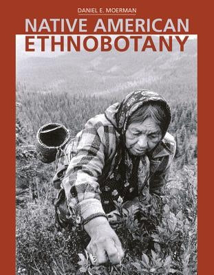Native American Ethnobotany by Moerman, Daniel E.