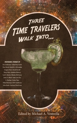 Three Time Travelers Walk Into... by Ventrella, Michael A.