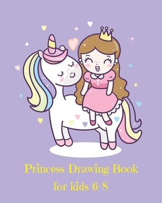 Princess Drawing Book for Kids 6-8: Fantasy Princess and Unicorn Blank Drawing Book for Kids: A Fun Kid Workbook For Creativity, Coloring and Sketchin by Ava & Emma Land