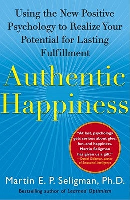 Authentic Happiness: Using the New Positive Psychology to Realize Your Potential for Lasting Fulfillment by Seligman, Martin E. P.