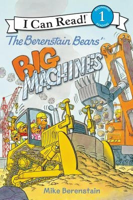 The Berenstain Bears' Big Machines by Berenstain, Mike