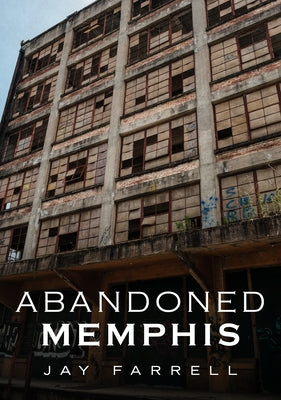 Abandoned Memphis by Farrell, Jay